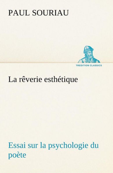 la rêverie esthétique; essai sur psychologie du poète