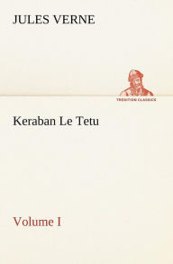 Title: Keraban Le Tetu, Volume I, Author: Jules Verne