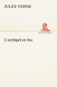 Title: L'archipel en feu, Author: Jules Verne