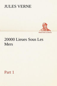 Title: 20000 Lieues Sous Les Mers - Part 1, Author: Jules Verne