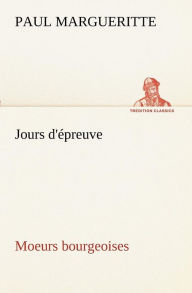 Title: Jours d'épreuve Moeurs bourgeoises, Author: Paul Margueritte