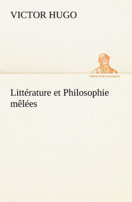 Title: Littï¿½rature et Philosophie mï¿½lï¿½es, Author: Victor Hugo