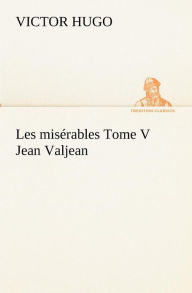 Title: Les misï¿½rables Tome V Jean Valjean, Author: Victor Hugo