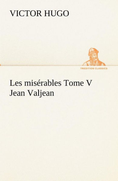 Les misï¿½rables Tome V Jean Valjean