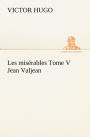 Les misï¿½rables Tome V Jean Valjean