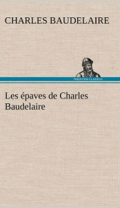 Title: Les épaves de Charles Baudelaire, Author: Charles Baudelaire