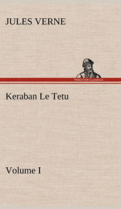 Title: Keraban Le Tetu, Volume I, Author: Jules Verne