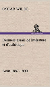Title: Derniers essais de littérature et d'esthétique: août 1887-1890, Author: Oscar Wilde