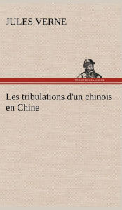 Title: Les tribulations d'un chinois en Chine, Author: Jules Verne