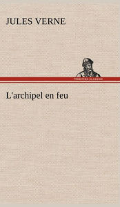 Title: L'archipel en feu, Author: Jules Verne