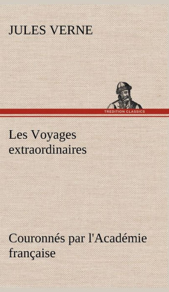 Les Voyages extraordinaires Couronnés par l'Académie française