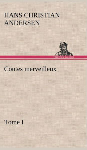 Title: Contes merveilleux, Tome I, Author: Hans Christian Andersen