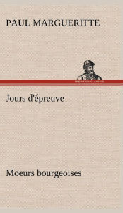 Title: Jours d'épreuve Moeurs bourgeoises, Author: Paul Margueritte