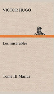 Title: Les misï¿½rables Tome III Marius, Author: Victor Hugo