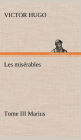 Les misï¿½rables Tome III Marius