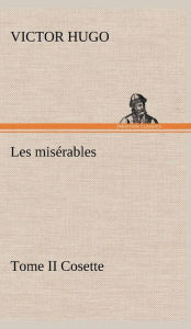 Title: Les misï¿½rables Tome II Cosette, Author: Victor Hugo