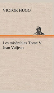 Title: Les misï¿½rables Tome V Jean Valjean, Author: Victor Hugo