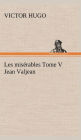 Les misï¿½rables Tome V Jean Valjean