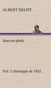Title: Jean-nu-pieds, Vol. I chronique de 1832, Author: Albert Delpit