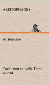 Title: Aristophane; Traduction nouvelle, tome second, Author: Aristophanes