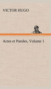 Title: Actes et Paroles, Volume 1, Author: Victor Hugo