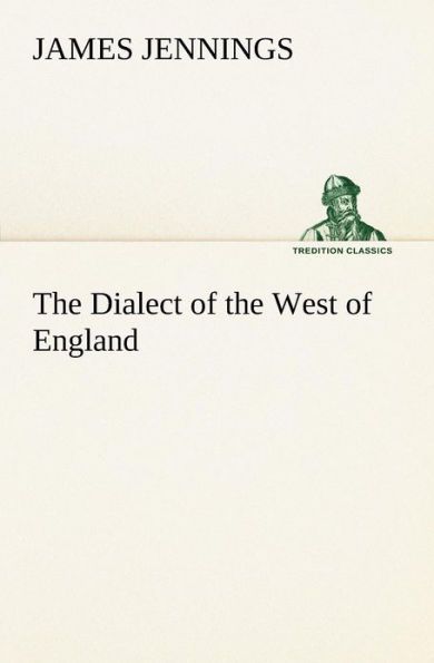 the Dialect of West England; Particularly Somersetshire