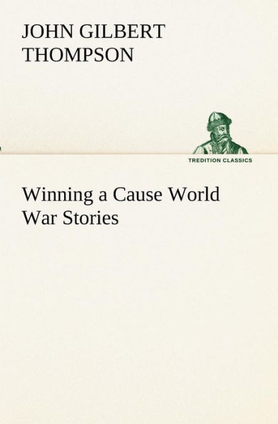 Winning a Cause World War Stories