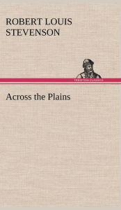 Title: Across the Plains, Author: Robert Louis Stevenson