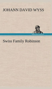 Title: Swiss Family Robinson, Author: Johann David Wyss