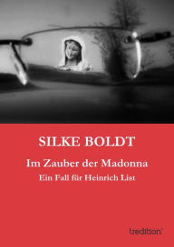 Title: Im Zauber der Madonna: Ein Fall für Heinrich List, Author: Silke Boldt