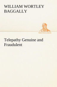 Title: Telepathy Genuine and Fraudulent, Author: W. W. (William Wortley) Baggally