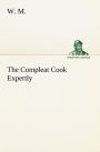 The Compleat Cook Expertly Prescribing the Most Ready Wayes, Whether Italian, Spanish or French, for Dressing of Flesh and Fish, Ordering Of Sauces or Making of Pastry