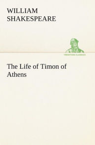 Title: The Life of Timon of Athens, Author: William Shakespeare