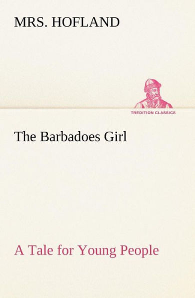 The Barbadoes Girl A Tale for Young People