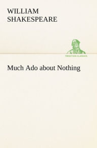 Title: Much Ado about Nothing, Author: William Shakespeare