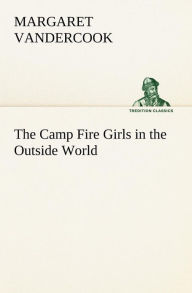 Title: The Camp Fire Girls in the Outside World, Author: Margaret Vandercook