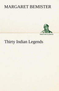 Title: Thirty Indian Legends, Author: Margaret Bemister