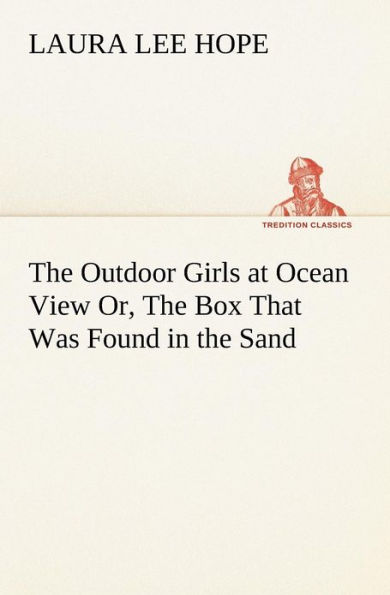 the Outdoor Girls at Ocean View Or, Box That Was Found Sand