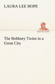 Title: The Bobbsey Twins in a Great City, Author: Laura Lee Hope