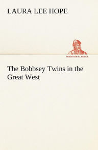 Title: The Bobbsey Twins in the Great West, Author: Laura Lee Hope