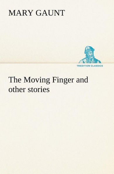 The Moving Finger A Trotting Christmas Eve at Warwingie Lost! The Loss of the "Vanity" Dick Stanesby's Hutkeeper The Yanyilla Steeplechase A Digger's Christmas