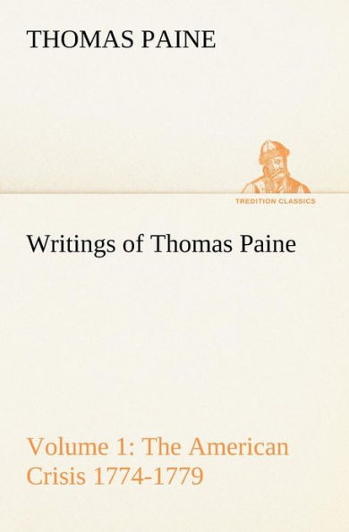 Writings of Thomas Paine - Volume 1 (1774-1779): the American Crisis