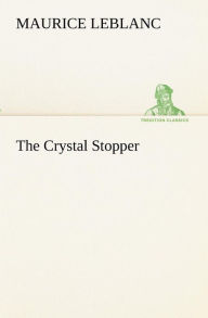 Title: The Crystal Stopper, Author: Maurice Leblanc