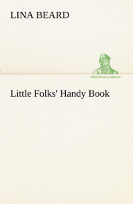 Title: Little Folks' Handy Book, Author: Lina Beard