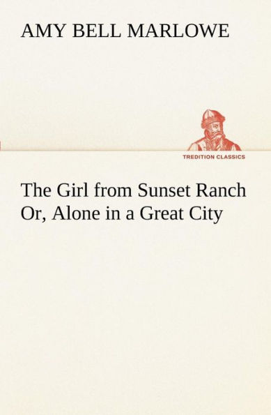 The Girl from Sunset Ranch Or, Alone a Great City