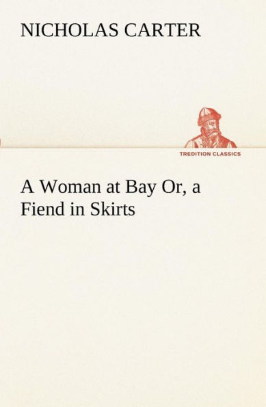 a Woman at Bay Or, Fiend Skirts