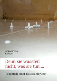 Title: Denn sie wussten nicht, was sie tun ..., Author: Anna Kreusel