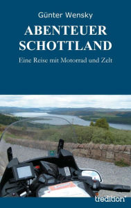 Title: ABENTEUER SCHOTTLAND: Eine Reise mit Motorrad und Zelt, Author: Günter Wensky