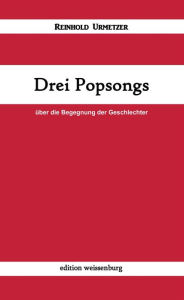 Title: Drei Popsongs: über die Begegnung der Geschlechter, Author: Reinhold Urmetzer