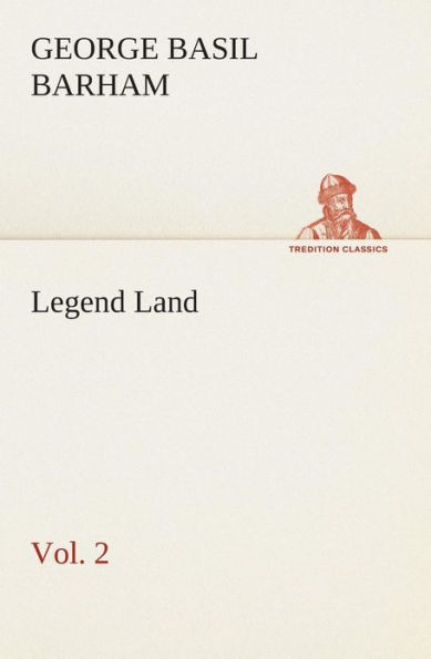 Legend Land, Volume 2 Being a Collection of Some The Old Tales Told Those Western Parts Britain Served by Great Railway
